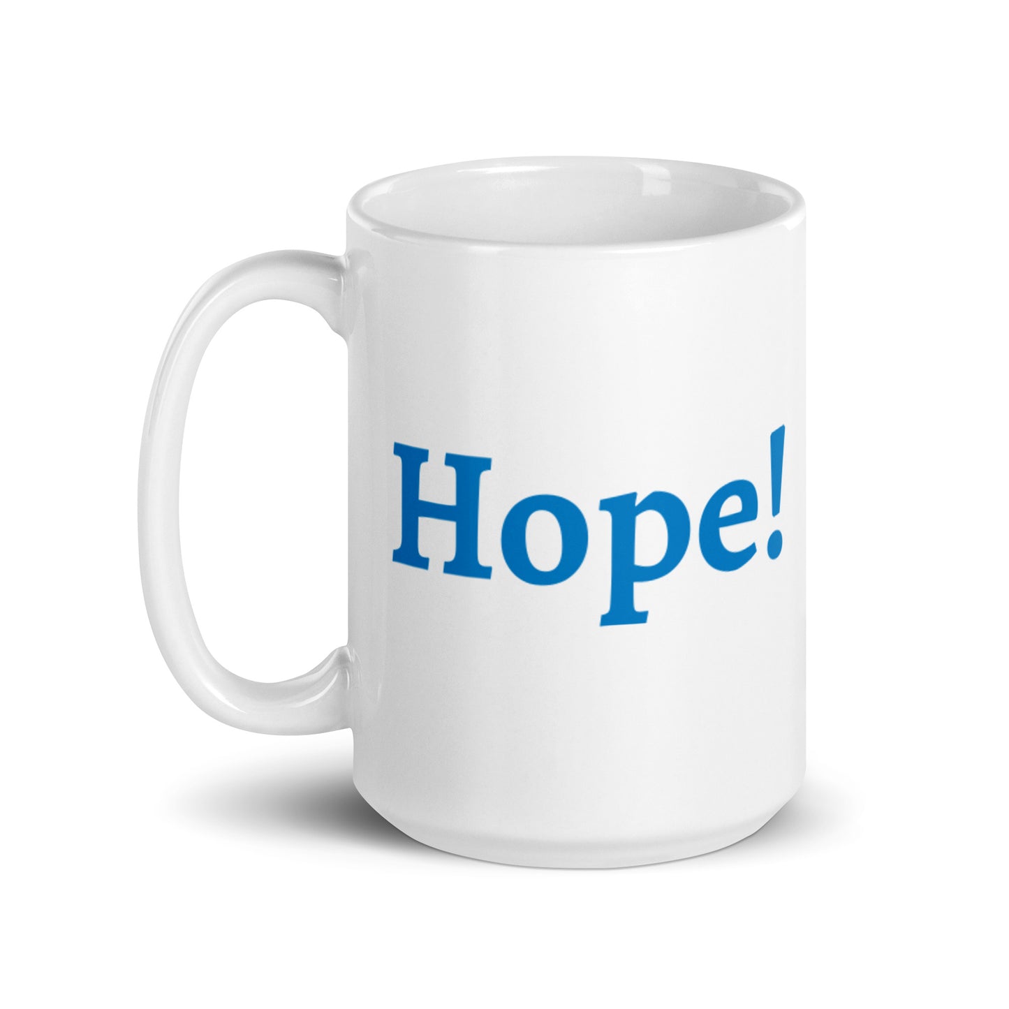 A generous helping of hope in a mug! 15 oz.